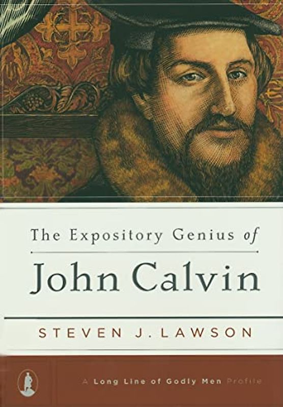 The Expository Genius of John Calvin (Long Line of Godly Men Profile)