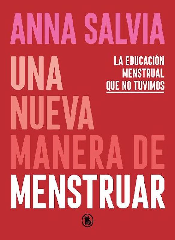 Una nueva manera de menstruar : conociendo y respetando tu cuerpo y tus necesidades menstruales