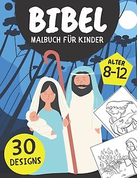 Bibel Malbuch für Kinder: 30 Malseiten mit Biblischen & Christ Geschichten und Auszügen aus den Heiligen Schriften für 8- bis 12-Jährige: Geschenk für Jungen und Mädchen