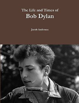 The Life and Times of Bob Dylan
