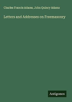 Letters and Addresses on Freemasonry