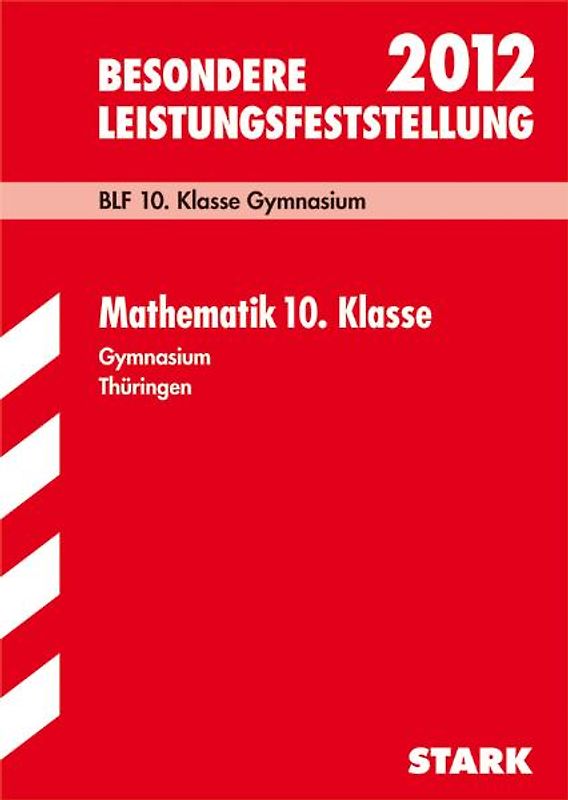 Besondere Leistungsfeststellung Gymnasium Thüringen / Mathematik 10. Klasse 2012. BLF 10. Klasse Gymnasium. Original-Aufgaben mit Lösungen Jahrgänge 2004-2011.