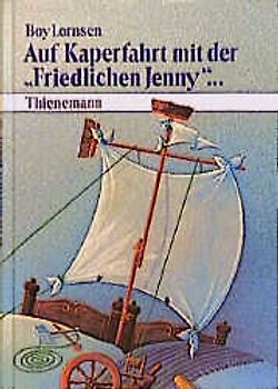 Auf Kaperfahrt mit der "Friedlichen Jenny". Zwölf Kapitel für Grossväter, Grossmütter und Enkel