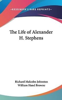 The Life Of Alexander H. Stephens