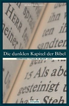 Die dunklen Kapitel der Bibel. Schwierige Stellen in neuem Licht