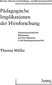 Pädagogische Implikationen der Hirnforschung. Neurowissenschaftliche Erkenntnisse und ihre Diskussion in der Erziehungswissenschaft