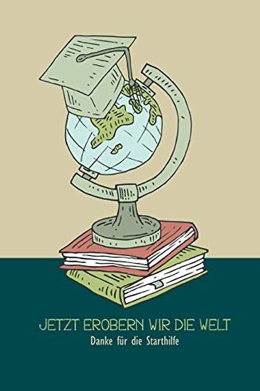 Jetzt erobern wir die Welt: Erinnerungsalbum an eine unvergessliche Schulklasse I Abschiedsgeschenk für Klassenlehrer/ Lehrerin I Dankeschön