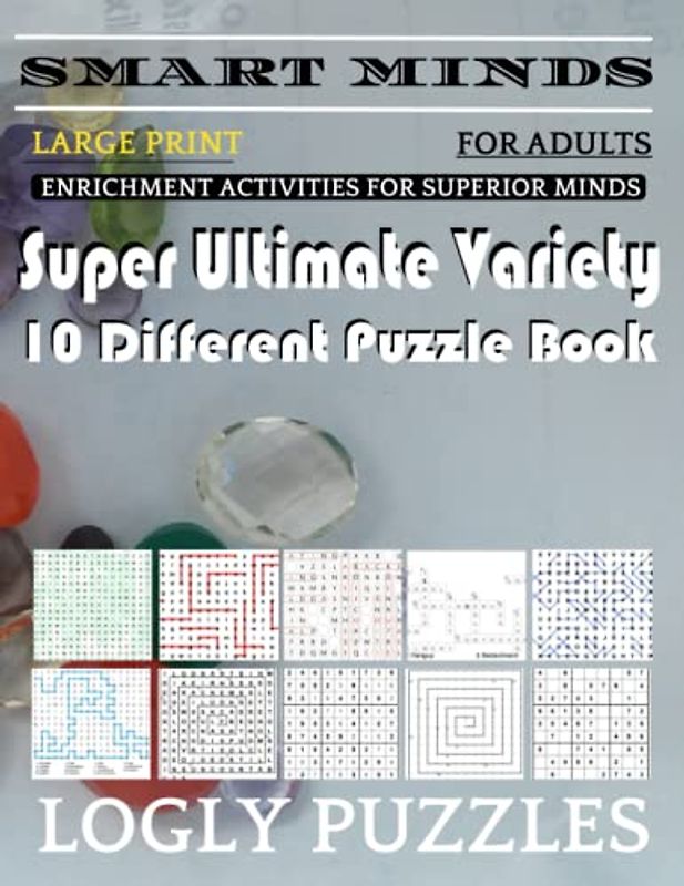 Smart Minds -Variety 10 Different Puzzle Book For Adults: Ultimate Variety Puzzles Large-Print Word Search, Word Maze .Word Spiral ,Word Angles, ... Crossword And Sudoku Easy , Medium And Hard