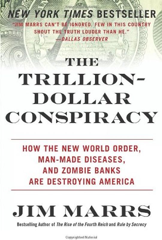 The Trillion-Dollar Conspiracy: How the New World Order, Man-Made Diseases, and Zombie Banks Are Destroying America - Marrs, Jim