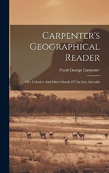 Carpenter's Geographical Reader: Our Colonies, And Other Islands Of The Sea. Australia