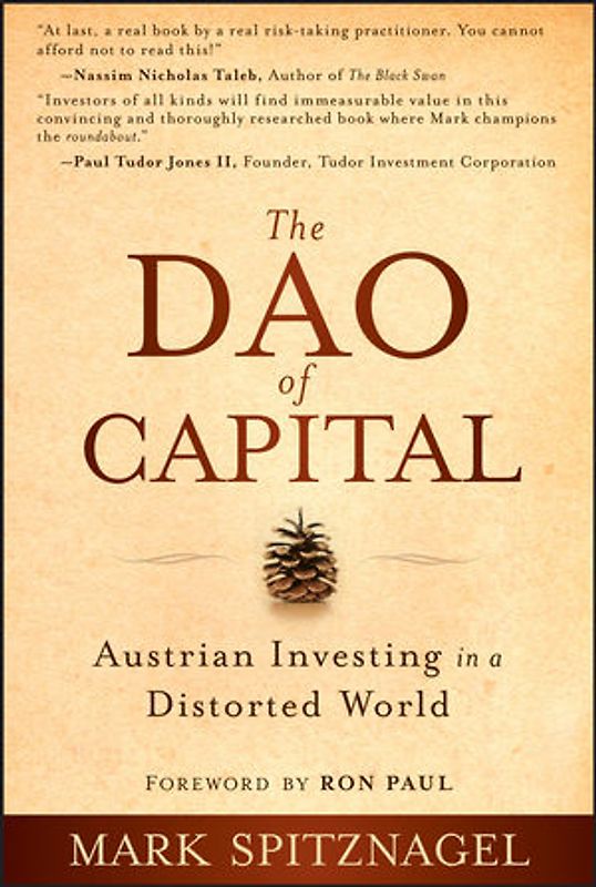 The Dao of Capital. Austrian Investing in a Distorted World