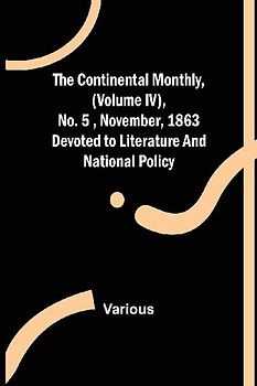 The Continental Monthly, (Volume IV), No.5 , November, 1863; Devoted to Literature and National Policy.