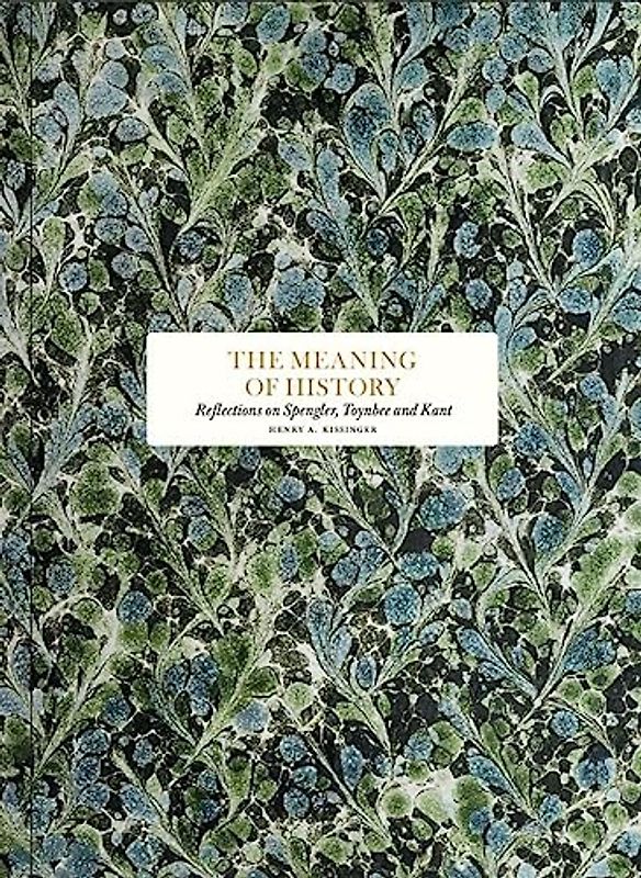 The Meaning of History: Reflections on Spengler, Toynbee and Kant (Essay Series)
