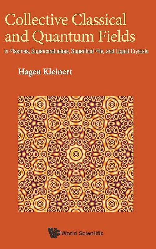 Collective Classical and Quantum Fields: In Plasmas, Superconductors, Superfluid 3he, and Liquid Crystals