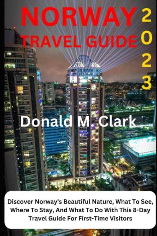 NORWAY TRAVEL GUIDE 2023: Discover Norway's Beautiful Nature, What To See, Where To Stay, And What To Do With This 8-Day Travel Guide For First-Time Visitors (World Exploring Travel Guide)