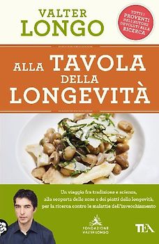 Alla tavola della longevità. Un viaggio tra tradizione e scienza alla scoperta delle zone e dei piatti della longevità, per la ricerca contro le malattie dell'invecchiamento