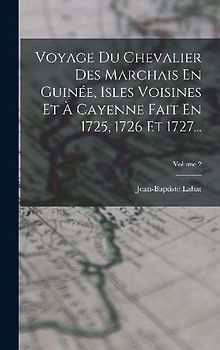 Voyage Du Chevalier Des Marchais En Guinée, Isles Voisines Et À Cayenne Fait En 1725, 1726 Et 1727...; Volume 2