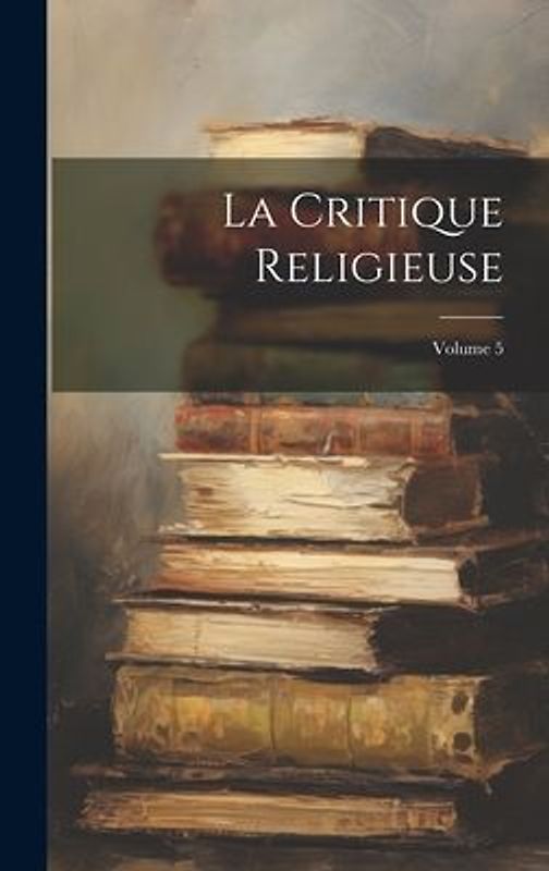 La Critique Religieuse; Volume 5