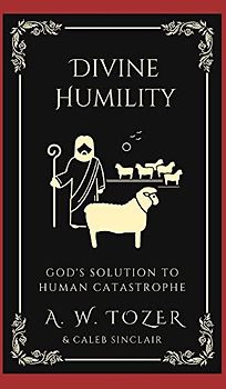 Divine Humility: God's Solution to Human Catastrophe