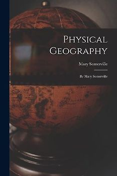 Physical Geography: By Mary Somerville
