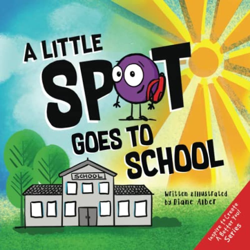 A Little SPOT Goes To School (Inspire to Create A Better You!)