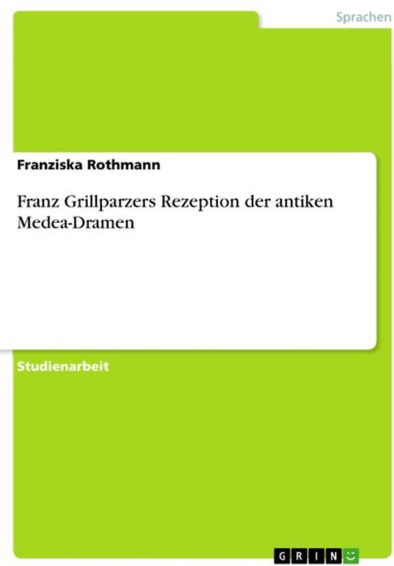 Franz Grillparzers Rezeption der antiken Medea-Dramen