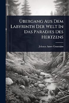 Ãbergang Aus Dem Labyrinth Der Welt In Das Paradies Des Hertzens