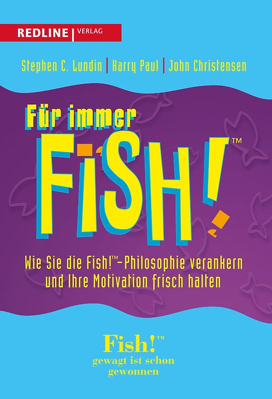 Für immer Fish!: Wie Sie Die Fish!-Philosophie Verankern Und Ihre Motivation Frisch Halten - Lundin, Stephen C.