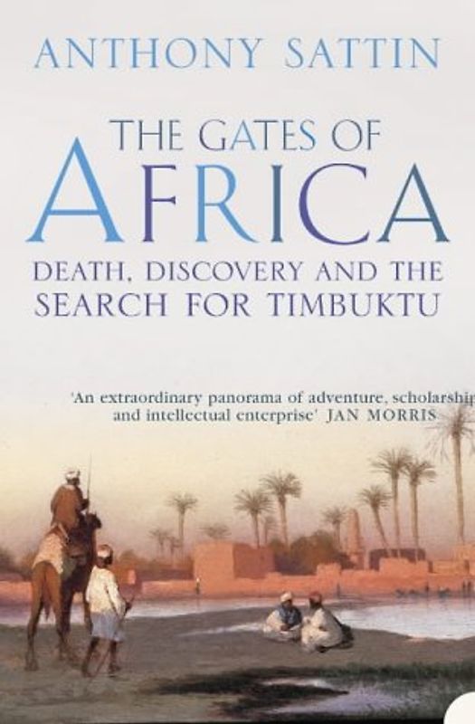 Gates of Africa: Death, Discovery and the Search for Timbuktu