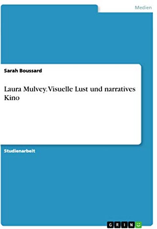 Laura Mulvey. Visuelle Lust und narratives Kino