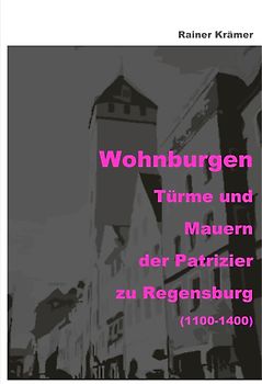 Die Patrizier zu Regensburg Wohnburgen 1100-1400