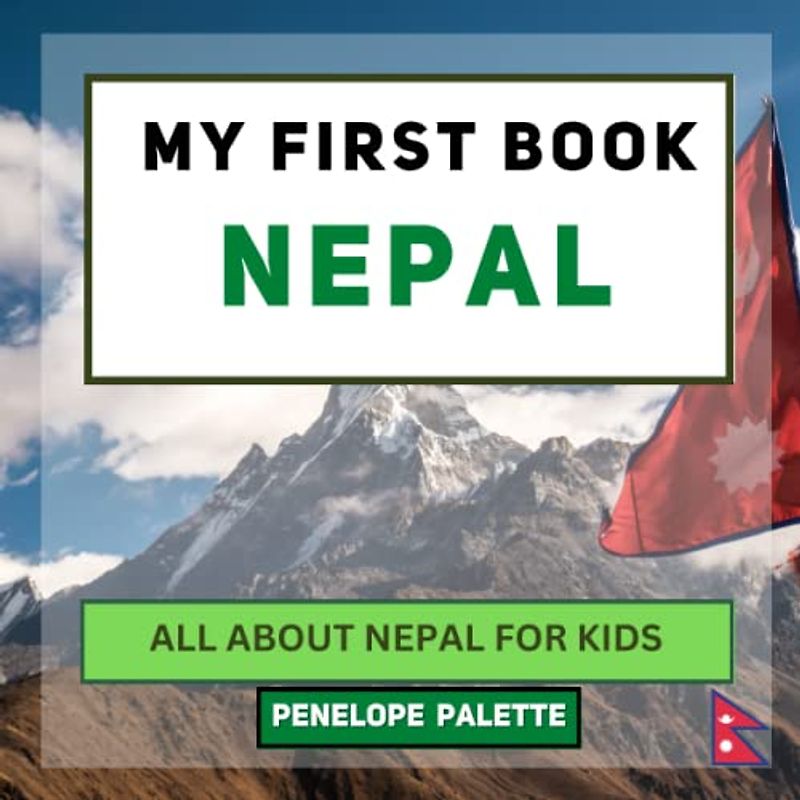 My First Book - Nepal: All About Nepal For Kids (My First Book - World Edition, Band 140)