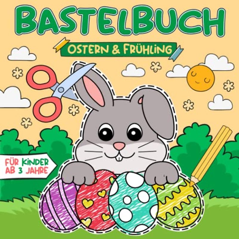 Bastelbuch für Kinder ab 3 jahre - Ostern & Frühling: Malen, Ausschneiden, und Basteln! Ausschneidebuch mit Ostern und Frühling Bastelvorlagen I Osterbuch für Mädchen und Jungen