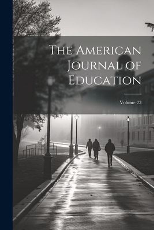 The American Journal of Education; Volume 23