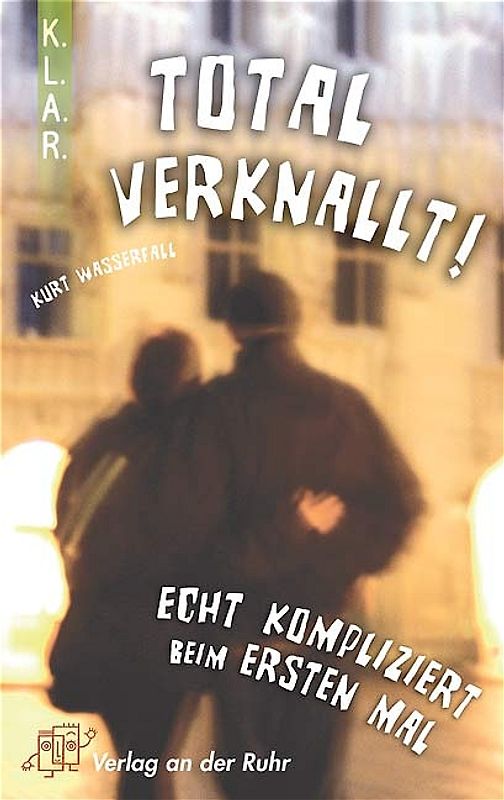 K.L.A.R. - Taschenbuch Total verknallt! Echt kompliziert beim ersten Mal