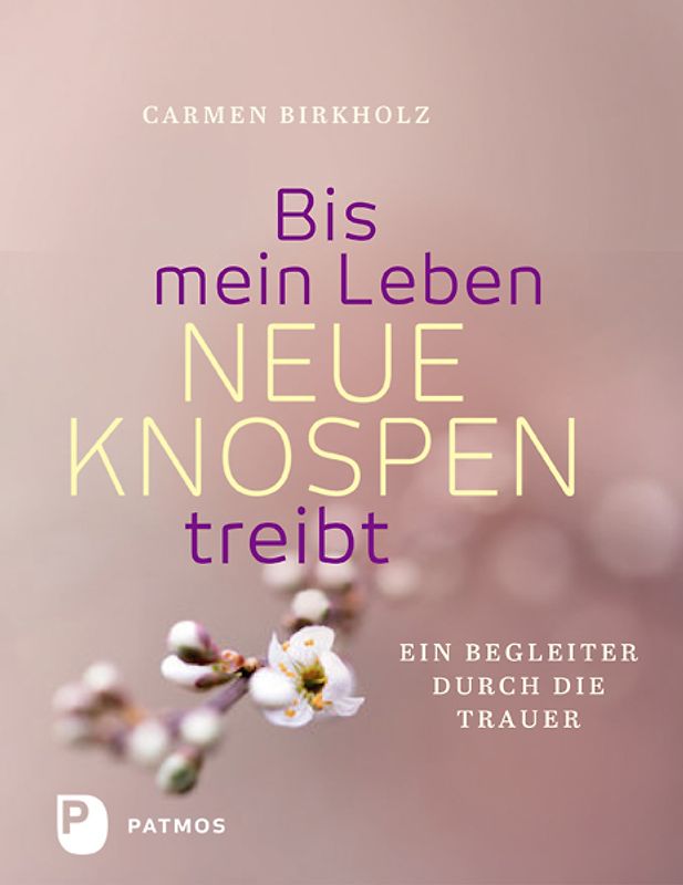 Bis mein Leben neue Knospen treibt