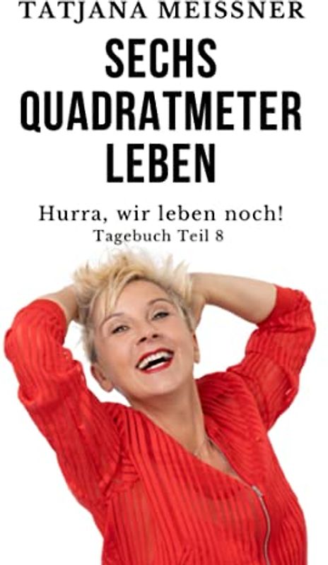 Sechs Quadratmeter Leben: Teil 8 - Hurra, wir leben noch!