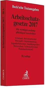 Arbeitsschutzgesetze 2017. Alle wichtigen aushangpflichtigen Vorschriften Arbeitszeit, Betriebssicherheit, Elterngeld, Gleichbehandlung, Jugendarbeitsschutz, Kündigungsschutz, Mutterschutz, Nichtraucherschutz, Produktsicherheitsgesetz - Rechtsstand: 1. Januar 2017