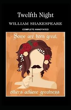 Twelfth Night: (Complete Annotated)
