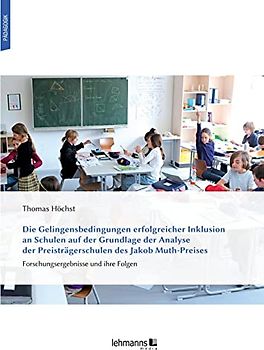 Die Gelingensbedingungen erfolgreicher Inklusion an Schulen auf der Grundlage der Analyse der Preisträgerschulen des Jakob Muth-Preises
