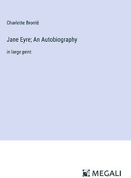 Jane Eyre; An Autobiography
