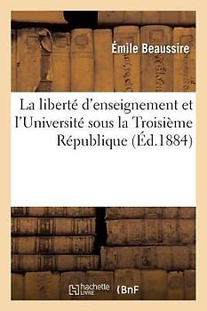La Liberté d'Enseignement Et l'Université Sous La Troisième République
