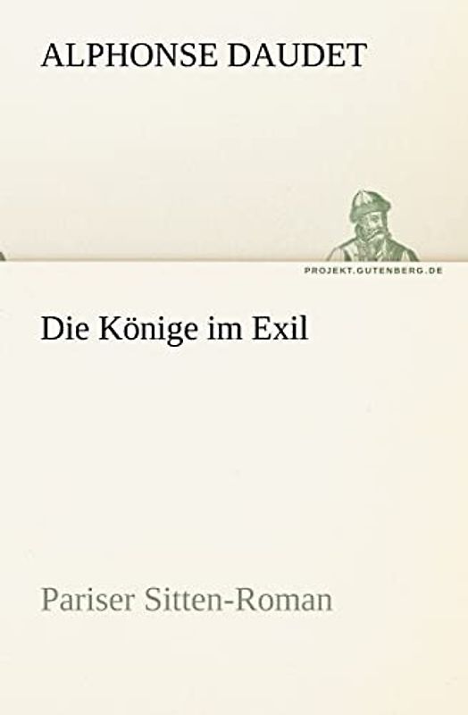 Die Könige im Exil: Pariser Sitten-Roman (TREDITION CLASSICS)