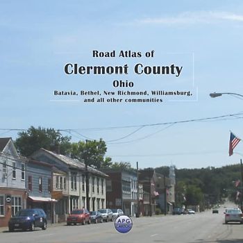 Road Atlas of Clermont County, Ohio: Batavia, Bethel, New Richmond, Williamsburg, and all other communities