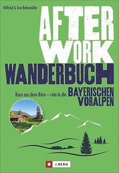 After-Work-Wanderbuch. Raus aus dem Büro – rein in die Bayerischen Voralpen!