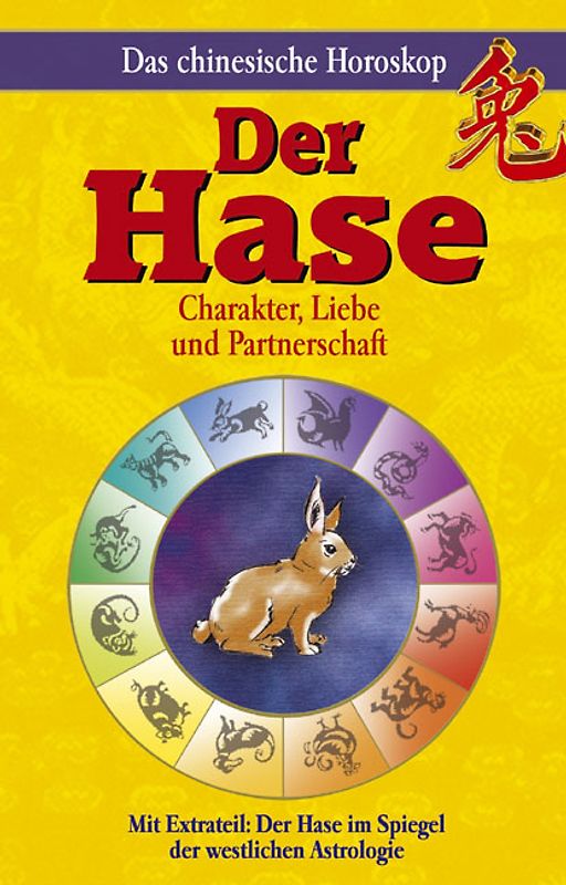 Das chinesische Horoskop - Der Hase. Mit Extrateil: Der Hase im Spiegel der westlichen Astrologie