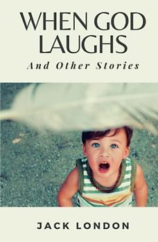 When God Laughs, and Other Stories: (Annotated)