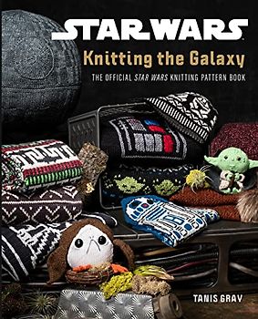 Star Wars Knitting the Galaxy: The Official Star Wars Knitting Pattern Book