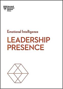 Leadership Presence (HBR Emotional Intelligence Series)