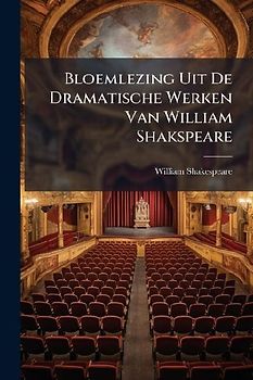 Bloemlezing Uit De Dramatische Werken Van William Shakspeare